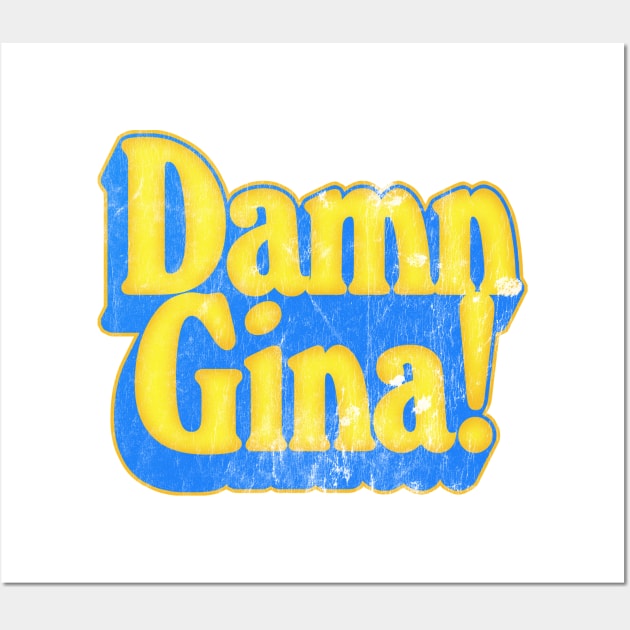 Damn Gina! Wall Art by DankFutura